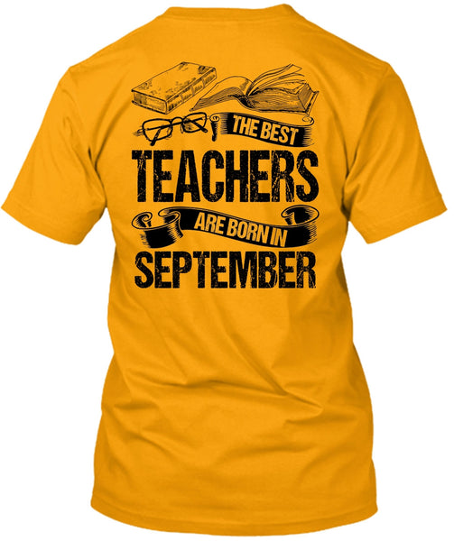 The Best Teachers Are Born In September T Shirt, I Love Teaching T Shirt