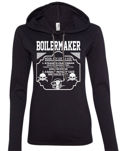 Boilermaker A Trained Craftsman Who Produces Steel Fabrications T Shirt, Calls Me A Boilermaker T Shirt (Anvil Ladies Ringspun Hooded)