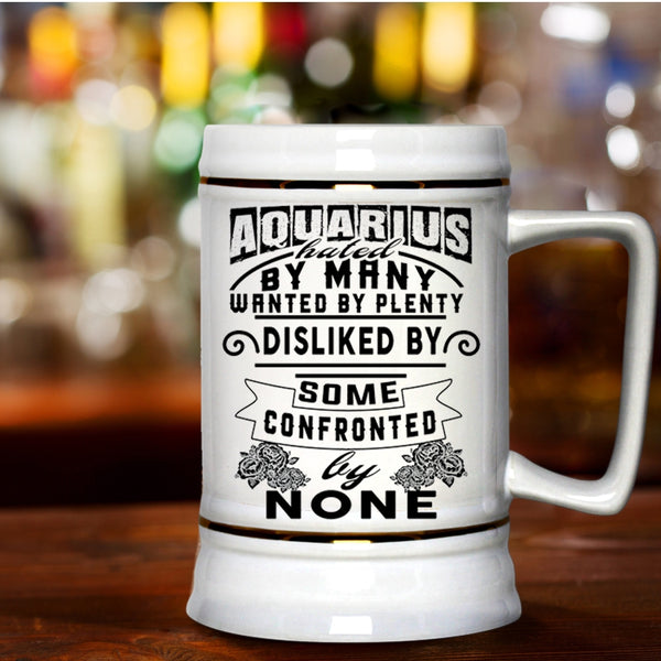 Birthday Beer Stein 22oz, Aquarius Hated By Many Wanted By Plenty Beer Mug