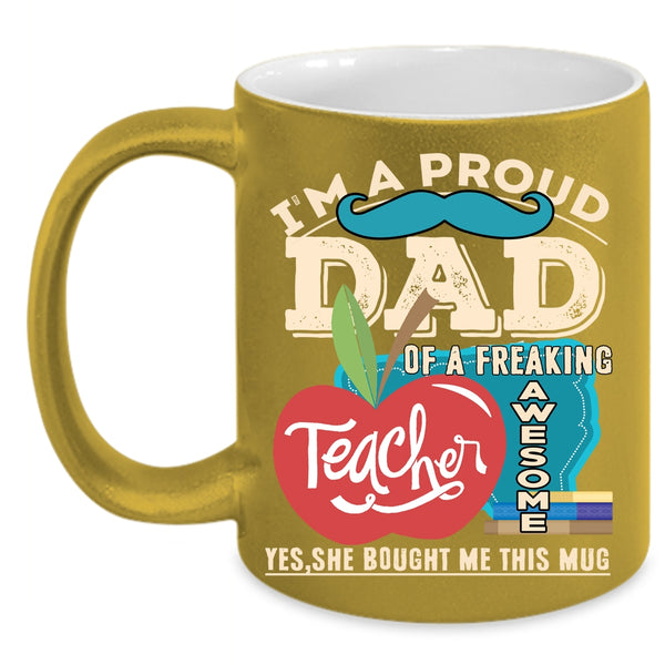 I'm A Proud Dad Of An Awesome Teacher Coffee Mug, Cute Teacher Coffee Cup