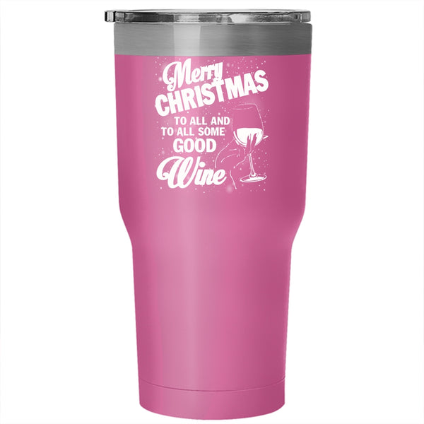 Merry Christmas To All Tumbler 30 oz Stainless Steel, To All Some Good Wine Travel Mug