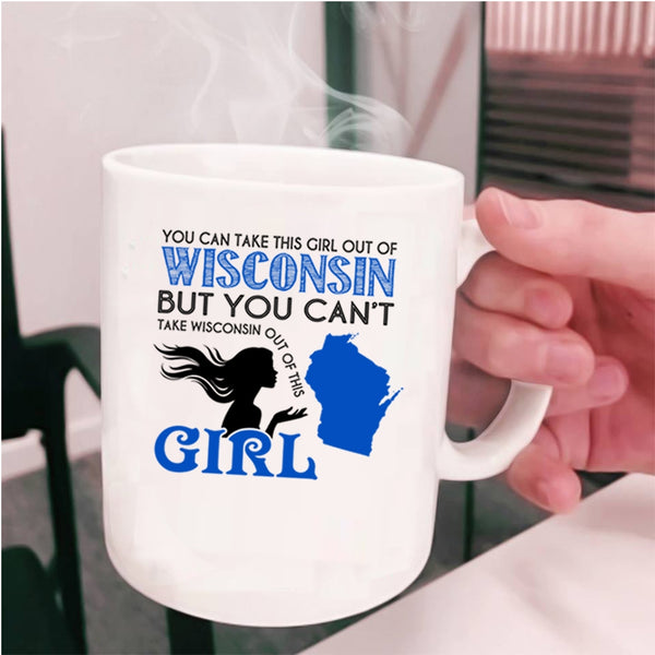 Cool Girls Coffee Mug, You Can Take This Girl Out Of Wisconsin Cup