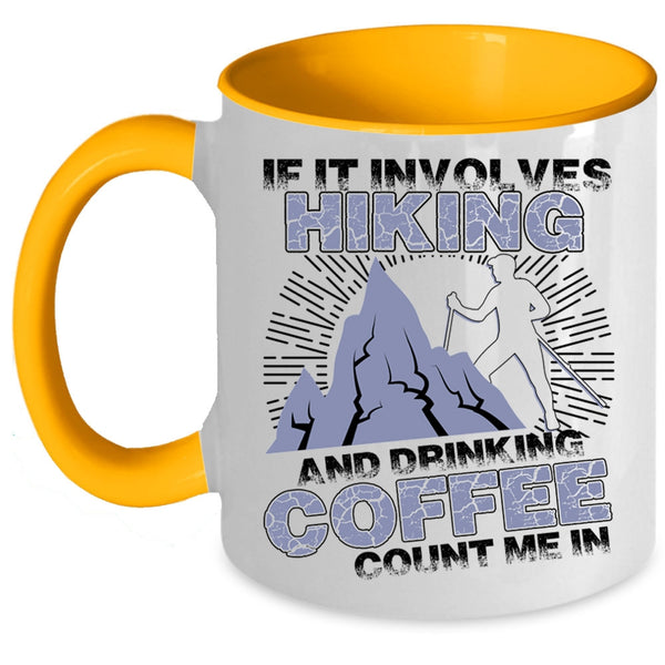 Cool Coffee Drinker Coffee Mug, If It Involves Hiking And Drinking Coffee Accent Mug
