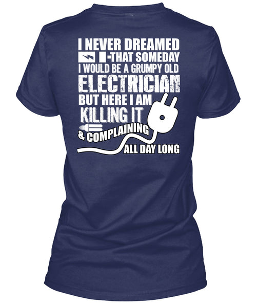 Grumpy Old Electrician T Shirt, I Never Dreamed T Shirt