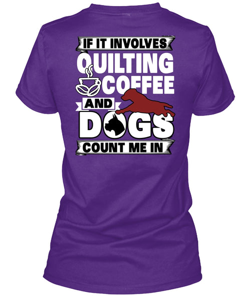 It Involves Quilting Coffee T Shirt, Dogs Count Me In T Shirt
