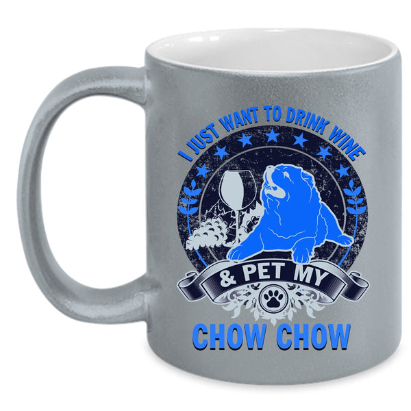 My Chow Chow Coffee Mug, I Just Want To Drink Wine And Pet Accent Mug