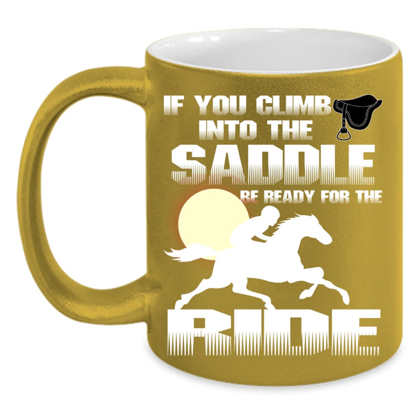 If You Climb Into The Saddle Coffee Mug, I Ride Coffee Cup