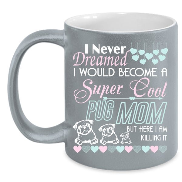 I Would Become A Cool Pug Mom Coffee Mug, Cute Pug Mom Coffee Cup
