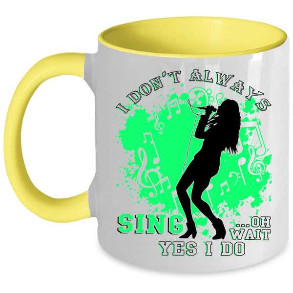Oh Wait Yes I Do Coffee Mug, I Don't Always Sing Accent Mug