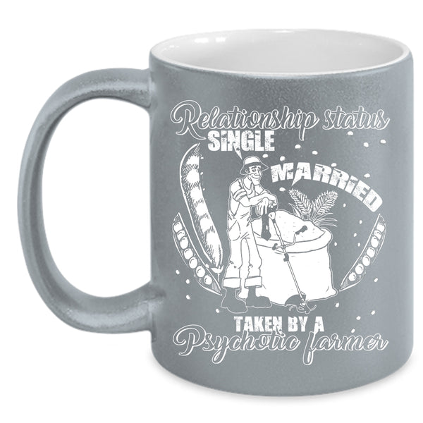Relationship Status Coffee Mug, Taken By A Psychotic Farmer Coffee Cup