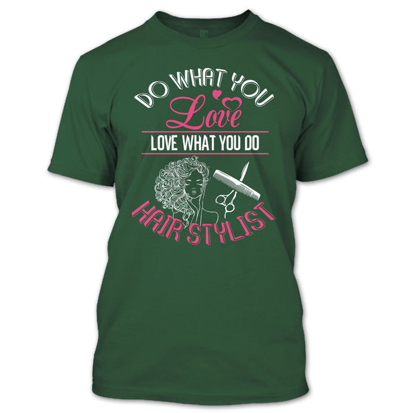 Do What You Love T Shirt, Love What You Do Hairstylist T Shirt