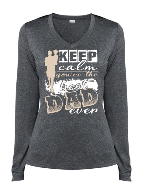 Keep Calm You're The Best Dad Ever T Shirt, Being A Papa T Shirt, Cool Shirt (Ladies LS Heather V-Neck)