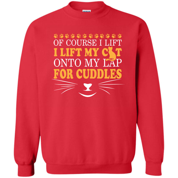 I Lift My Cat T Shirt, Onto My Lap For Coudles Sweatshirt