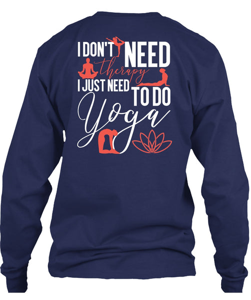 I Don't Need Therapy T Shirt, Need To Go Yoga T Shirt