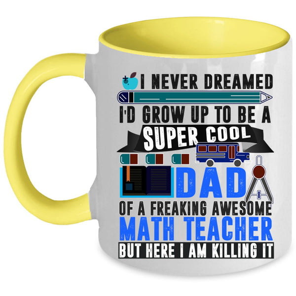 Funny Papa Coffee Mug, I'd Grow Up To Be A Dad Of A Math Teacher Accent Mug