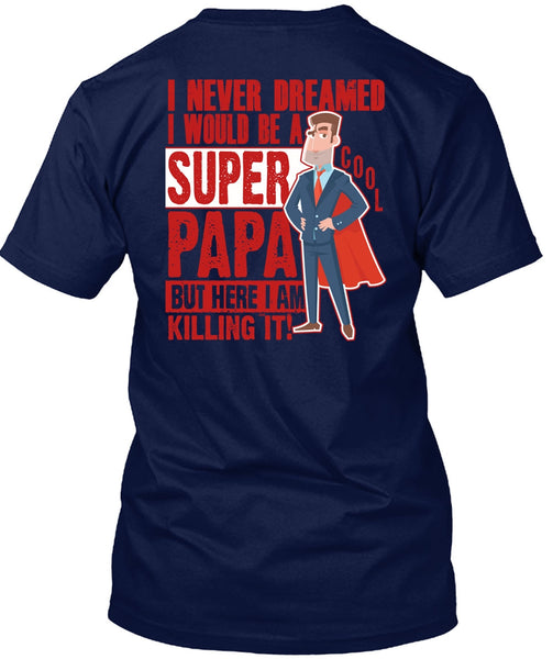 I Would Be A Cool Papa T Shirt, I Never Dreamed T Shirt
