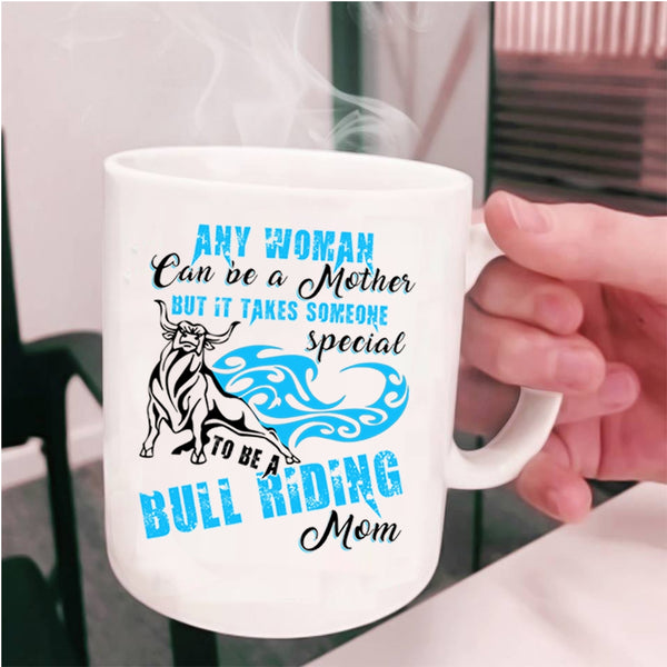 To Be A Bull Riding Mom Coffee Mug, Any Woman Can Be A Mother Cup