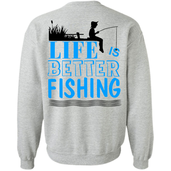 Being A Fisherman T Shirt, Life Is Better Fishing Sweatshirt
