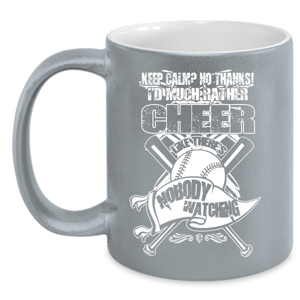 I'd Much Rather Cheer Coffee Mug, There's Nobody Watching Coffee Cup