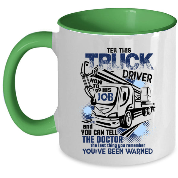 Funny Coffee Mug, Tell This Truck Driver How To Do His Job Accent Mug