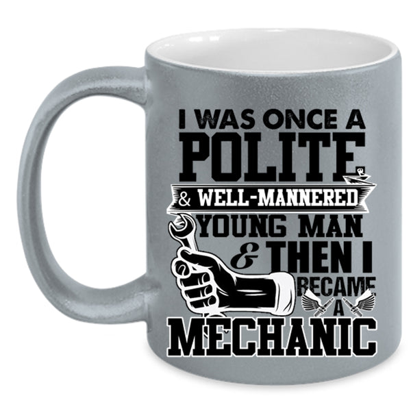 I Became A Mechanic Coffee Mug, I Was Once A Polite And Young Man Accent Mug
