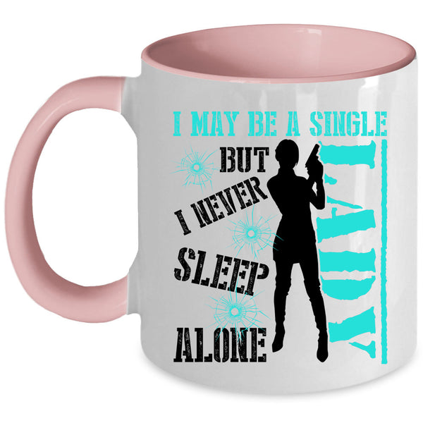 I Never Sleep Alone Coffee Mug, I May Be A Single Lady Accent Mug