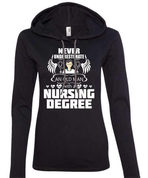 Never Underestimate An Old Man With A Nursing Degree T Shirt, Education T Shirt (Anvil Ladies Ringspun Hooded)