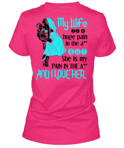 My Wife Is A Huge Pain T Shirt, Being A Wife T Shirt