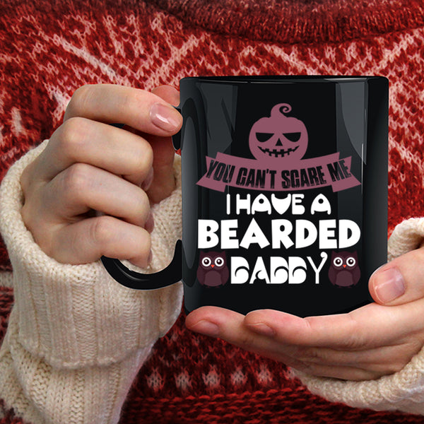 I Have A Bearded Daddy Coffee Mug, You Can't Scare Me Coffee Cup