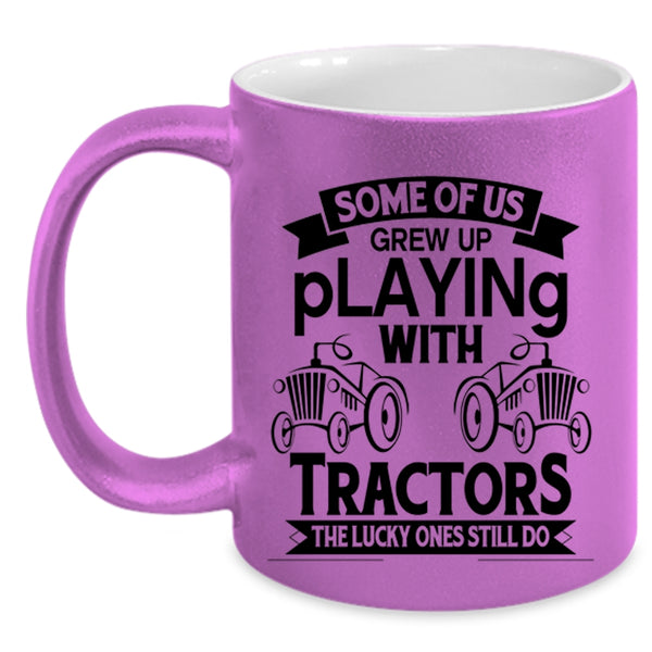 Cute Tractor Coffee Mug, Some Of Us Grew Up Playing With Tractors Accent Mug