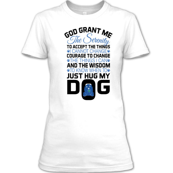 God Grant Me The Serenity T Shirt, I Love My Dog T Shirt