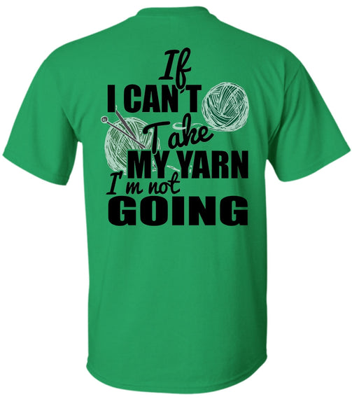 If I Can't Take My Yarn T Shirt, I Love Knitter T Shirt