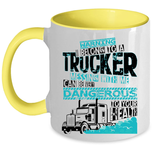 Don't Mess With Me Coffee Mug, I Belong To A Trucker Accent Mug