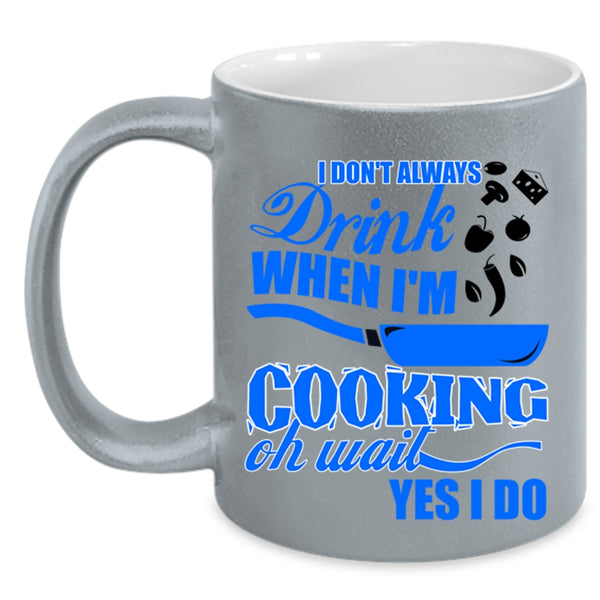 Funny Chef Coffee Mug, I Don't Always Drink When I'm Cooking Accent Mug