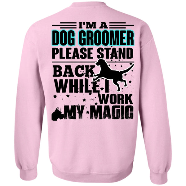 I Love My Dog T Shirt, I'm A Dog Groomer Sweatshirt