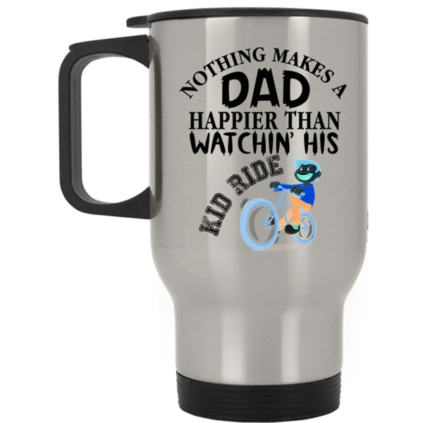 Watching His Kid Ride Travel Mug, Nothing Makes A Dad Happier Mug