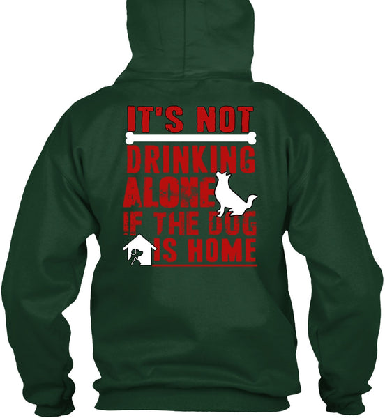 It's Not Drinking Alone T Shirt, If The Dog Is Home T Shirt