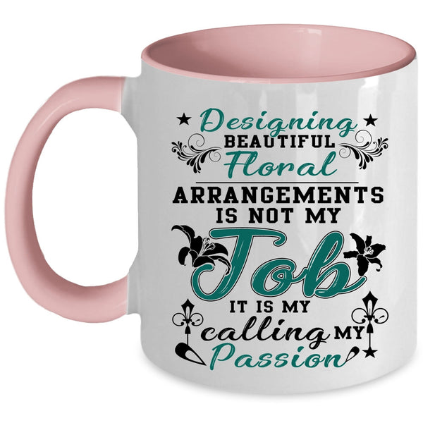 My Calling My Passion Coffee Mug, Designing Beautiful Floral Arrangements Accent Mug