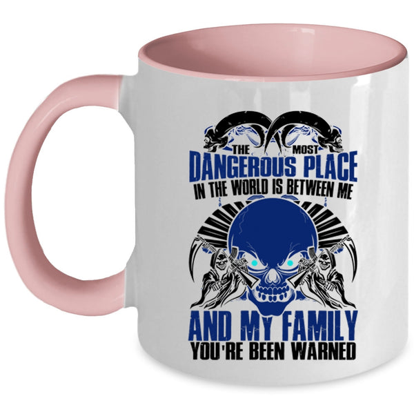 Between Me And My Family Coffee Mug, The Most Dangerous Place In The World Accent Mug