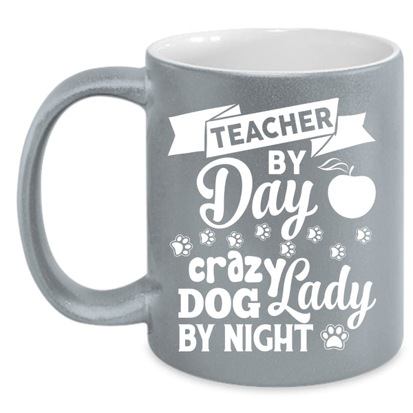 Teacher By Day Cup, Crazy Dog Lady By Night Mug