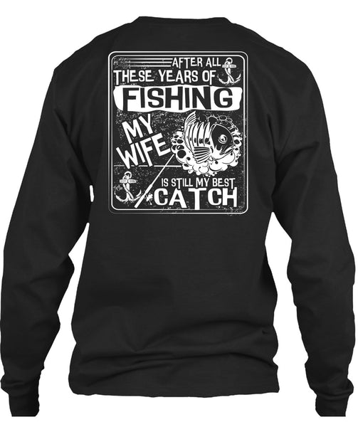 After All There Years Of Fishing T Shirt, My Wife Is Still My Best Catch T Shirt