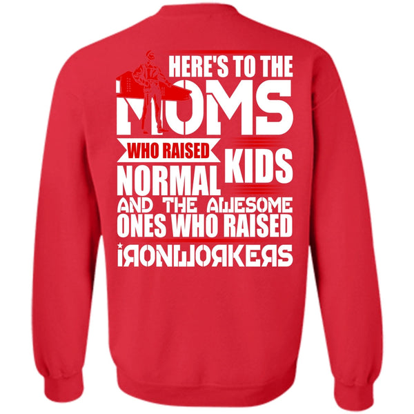 Here's To The Moms T Shirt, I Love Ironworker Sweatshirt