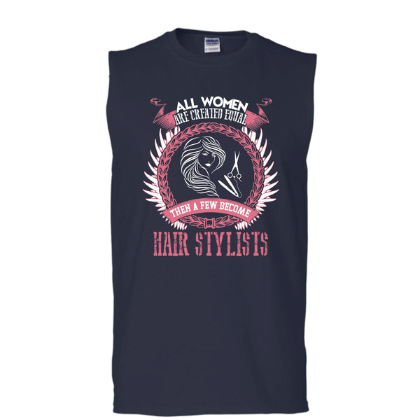 All Women Are Created Equal T Shirt, A Few Become Hair Stylist Tank Top (Men's Cotton Sleeveless)