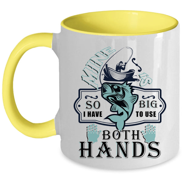 Awesome Fishing Coffee Mug, I Have Big To Use Both Hands Accent Mug