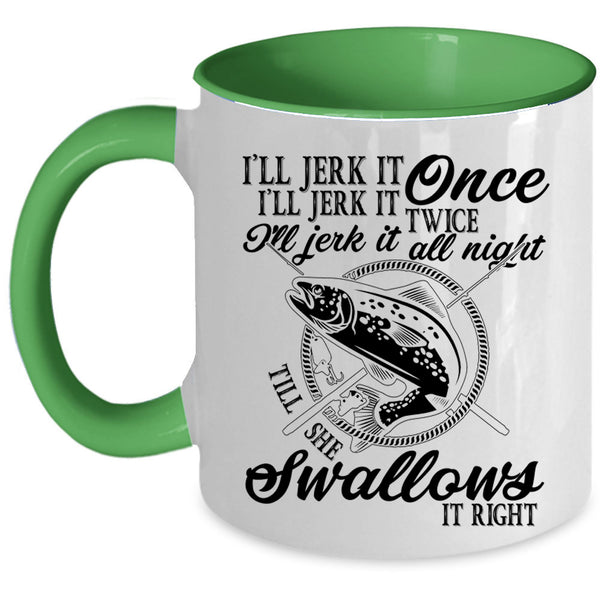 Fishing Coffee Mug, I'll Jerk It Once I'll Jerk It Twice Accent Mug