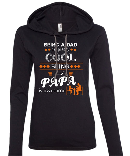 Being A Dad Is Pretty Cool T Shirt, Being A Papa Is Awesome T Shirt, Father's Day T Shirt (Anvil Ladies Ringspun Hooded)