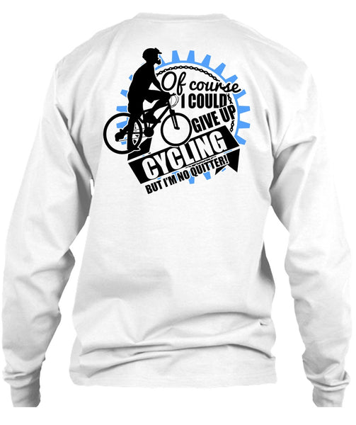 I Could Give Up Cycling T Shirt, I Love Biking T Shirt