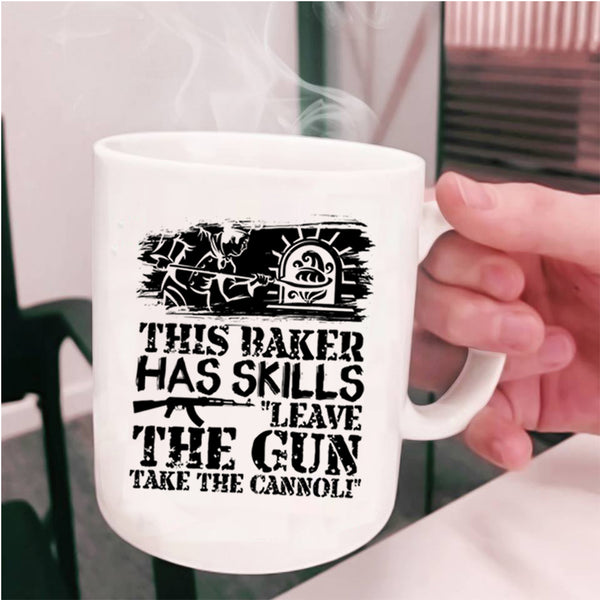 Funny Baker Coffee Mug, This Baker Has Skills Leave The Gun Cup