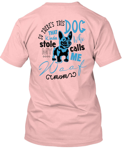 So There's This Dog T Shirt, Call Me My Mom T Shirt
