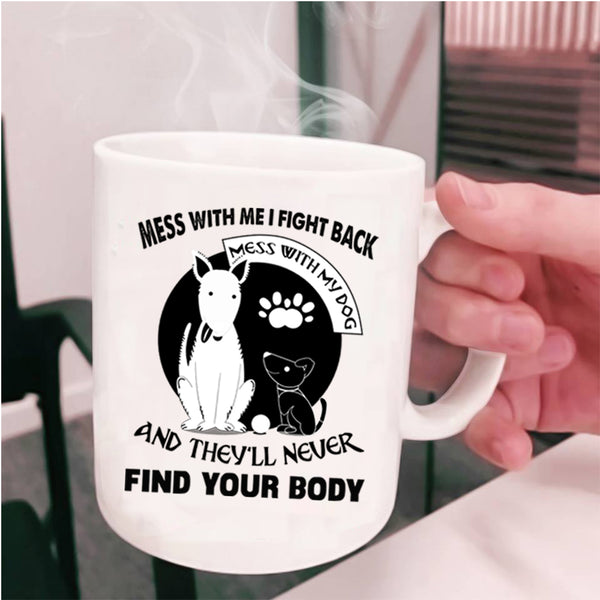 I Love My Dogs Coffee Mug, Don't Mess With My Dog Cup